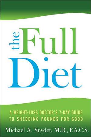 The Full Diet: A Weight-Loss Doctor's 7-Day Guide to Shedding Pounds for Good de Michael Snyder