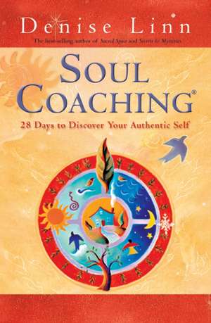 Soul Coaching: 28 Days to Discover Your Authentic Self de Denise Linn