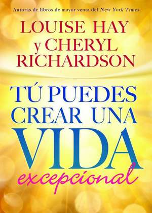 Tu Puedes Crear Una Vida Excepcional de Louise L. Hay