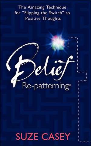 Belief Re-Patterning de Suze Casey