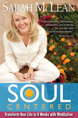 Soul Centered: Transform Your Life in 8 Weeks with Meditation de Sarah McLean