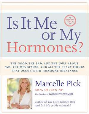 Is It Me or My Hormones?: The Good, the Bad, and the Ugly about PMS, Perimenopause, and All the Crazy Things That Occur with Hormone Imbalance de Marcelle Pick