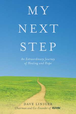 My Next Step: An Extraordinary Journey of Healing and Hope de Dave Liniger