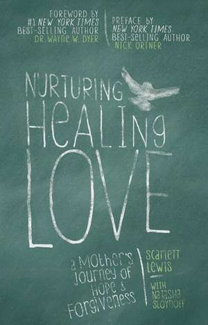 Nurturing Healing Love: A Mother's Journey of Hope and Forgiveness de Scarlett Lewis