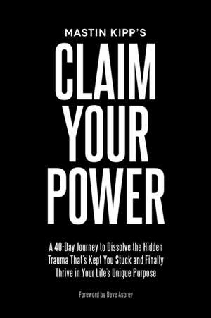 Claim Your Power de Mastin Kipp