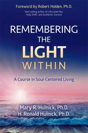 Remembering the Light Within: A Course in Soul-Centered Living de Mary R. Hulnick