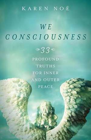 We Consciousness: 33 Profound Truths for Inner and Outer Peace de Karen Noe