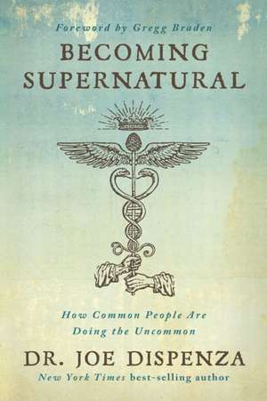 Becoming Supernatural de Joe Dispenza