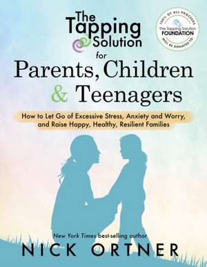 The Tapping Solution for Parents, Children & Teenagers de Nick Ortner