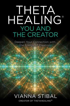 Thetahealing(r) You and the Creator de Vianna Stibal