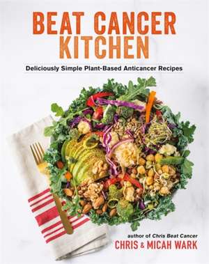 Beat Cancer Kitchen de Chris Wark