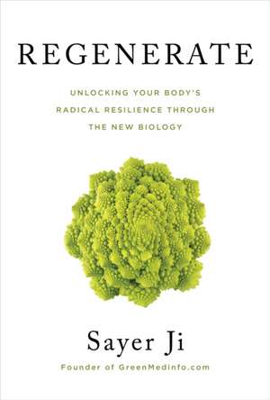 Regenerate: Unlocking Your Body's Radical Resilience Through the New Biology de Sayer Ji