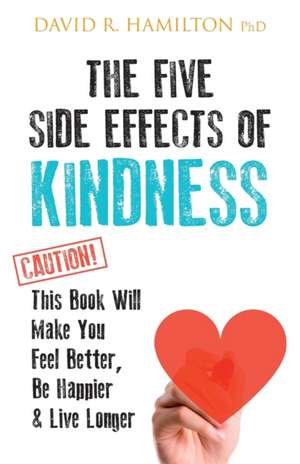 The Five Side Effects of Kindness de David R Hamilton