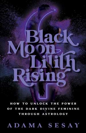 Black Moon Lilith Rising de Adama Sesay