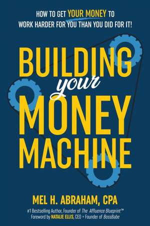 Building Your Money Machine de Mel H Abraham