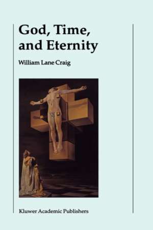 God, Time, and Eternity: The Coherence of Theism II: Eternity de W.L. Craig