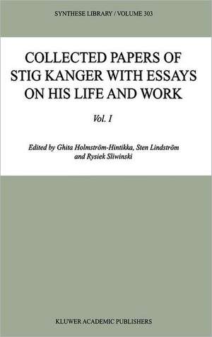 Collected Papers of Stig Kanger with Essays on his Life and Work de Ghita Holmström-Hintikka