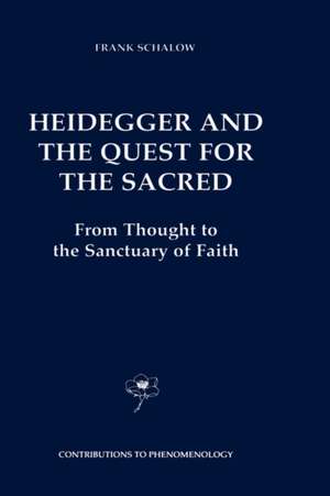 Heidegger and the Quest for the Sacred: From Thought to the Sanctuary of Faith de F. Schalow