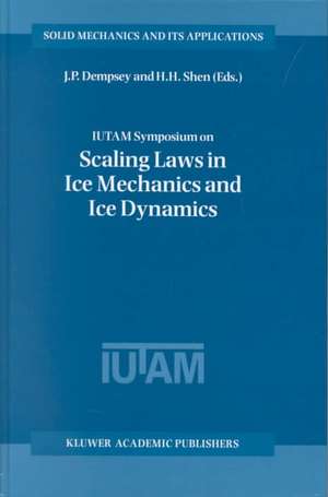 IUTAM Symposium on Scaling Laws in Ice Mechanics and Ice Dynamics: Proceedings of the IUTAM Symposium held in Fairbanks, Alaska, U.S.A., 13–16 June 2000 de J.P. Dempsey