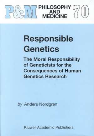 Responsible Genetics: The Moral Responsibility of Geneticists for the Consequences of Human Genetics Research de A. Nordgren