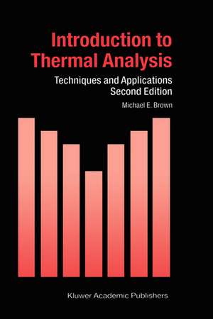 Introduction to Thermal Analysis: Techniques and Applications de M. E. Brown