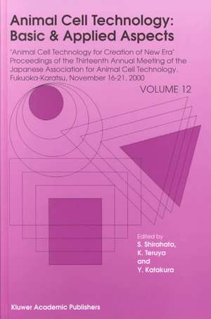 Animal Cell Technology: Basic & Applied Aspects: Proceedings of the Thirteenth Annual Meeting of the Japanese Association for Animal Cell Technology (JAACT), Fukuoka-Karatsu, November 16–21, 2000 de Sanetaka Shirahata