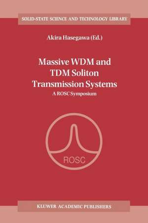 Massive WDM and TDM Soliton Transmission Systems: A ROSC Symposium de Akira Hasegawa