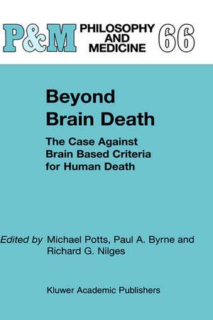 Beyond Brain Death: The Case Against Brain Based Criteria for Human Death de M. Potts