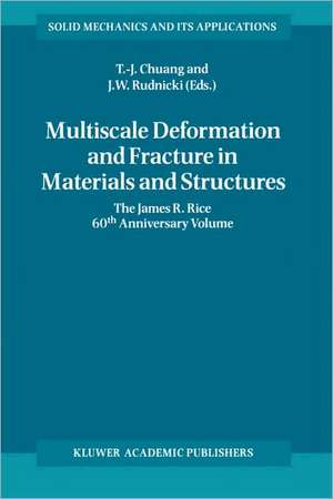 Multiscale Deformation and Fracture in Materials and Structures: The James R. Rice 60th Anniversary Volume de T-J. Chuang