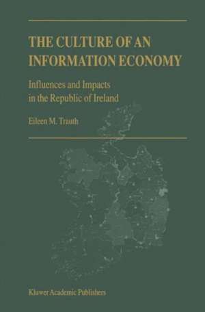 The Culture of an Information Economy: Influences and Impacts in the Republic of Ireland de E.M. Trauth