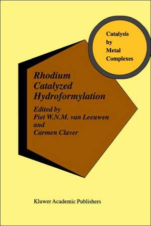 Rhodium Catalyzed Hydroformylation de Piet W.N.M. van Leeuwen