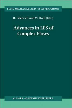 Advances in LES of Complex Flows: Proceedings of the Euromech Colloquium 412, held in Munich, Germany 4∓6 October 2000 de Rainer Friedrich