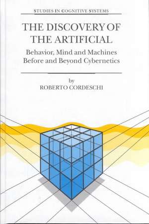 The Discovery of the Artificial: Behavior, Mind and Machines Before and Beyond Cybernetics de R. Cordeschi