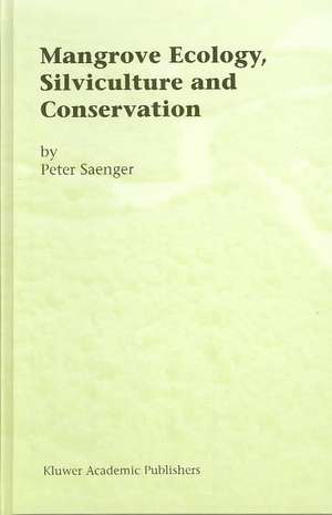 Mangrove Ecology, Silviculture and Conservation de Peter Saenger