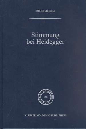 Stimmung bei Heidegger: Das Phänomen der Stimmung im Kontext von Heideggers Existenzialanalyse des Daseins de B. Ferreira