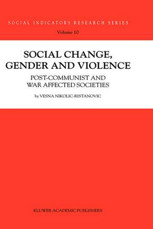 Social Change, Gender and Violence: Post-communist and war affected societies de V. Nikolic-Ristanovic