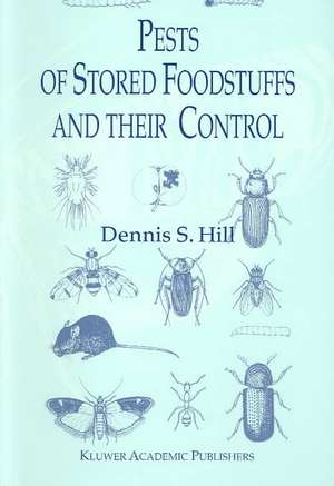 Pests of Stored Foodstuffs and their Control de Dennis S. Hill