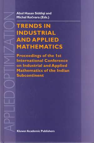 Trends in Industrial and Applied Mathematics: Proceedings of the 1st International Conference on Industrial and Applied Mathematics of the Indian Subcontinent de Abul Hasan Siddiqi