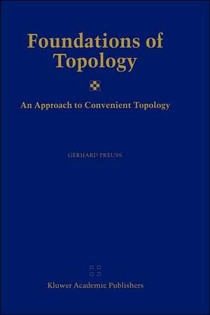 Foundations of Topology: An Approach to Convenient Topology de Gerhard Preuß