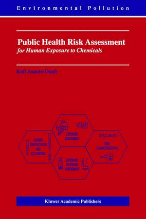 Public Health Risk Assessment for Human Exposure to Chemicals de K. Asante-Duah