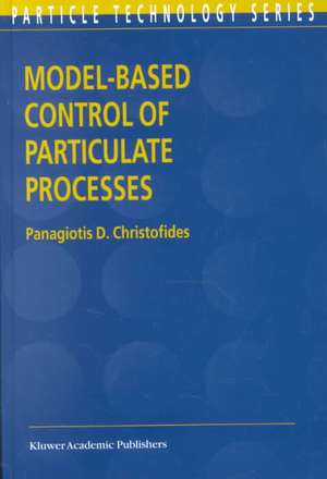 Model-Based Control of Particulate Processes de Panagiotis D. Christofides