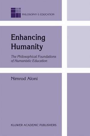 Enhancing Humanity: The Philosophical Foundations of Humanistic Education de N. Aloni