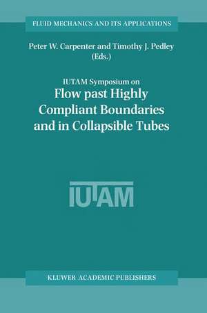 Flow Past Highly Compliant Boundaries and in Collapsible Tubes: Proceedings of the IUTAM Symposium held at the University of Warwick, United Kingdom, 26–30 March 2001 de Peter W. Carpenter