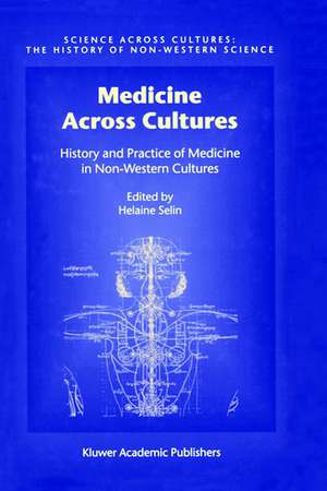 Medicine Across Cultures: History and Practice of Medicine in Non-Western Cultures de Hugh Shapiro