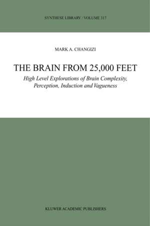 The Brain from 25,000 Feet: High Level Explorations of Brain Complexity, Perception, Induction and Vagueness de Mark A. Changizi