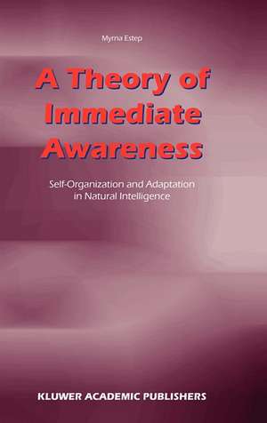 A Theory of Immediate Awareness: Self-Organization and Adaptation in Natural Intelligence de M. Estep