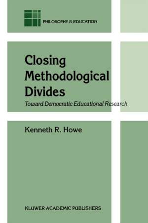 Closing Methodological Divides: Toward Democratic Educational Research de K.R. Howe