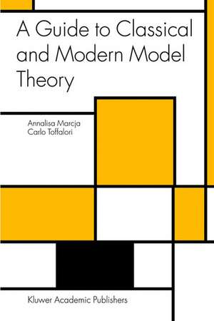 A Guide to Classical and Modern Model Theory de Annalisa Marcja