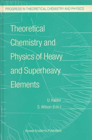 Theoretical Chemistry and Physics of Heavy and Superheavy Elements de U. Kaldor