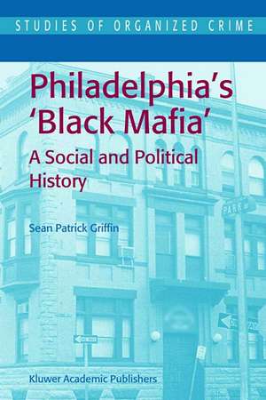 Philadelphia's Black Mafia: A Social and Political History de S.P. Griffin